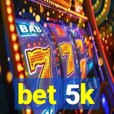 bet 5k